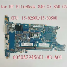 6050A2945601-MB-A01 для HP Elitebook 840 850 G5 Материнская плата ноутбука Процессор: I5-8250U I5-8350U DDR4 L15516-601 L15518-601 Тест В порядке