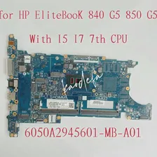 6050A2945601-MB-A01 Материнская плата для ноутбука HP Elitebook 840 850 G5 Материнская плата Процессор: I5 I7 7TH L15523-601 L14395-601 L43959-601